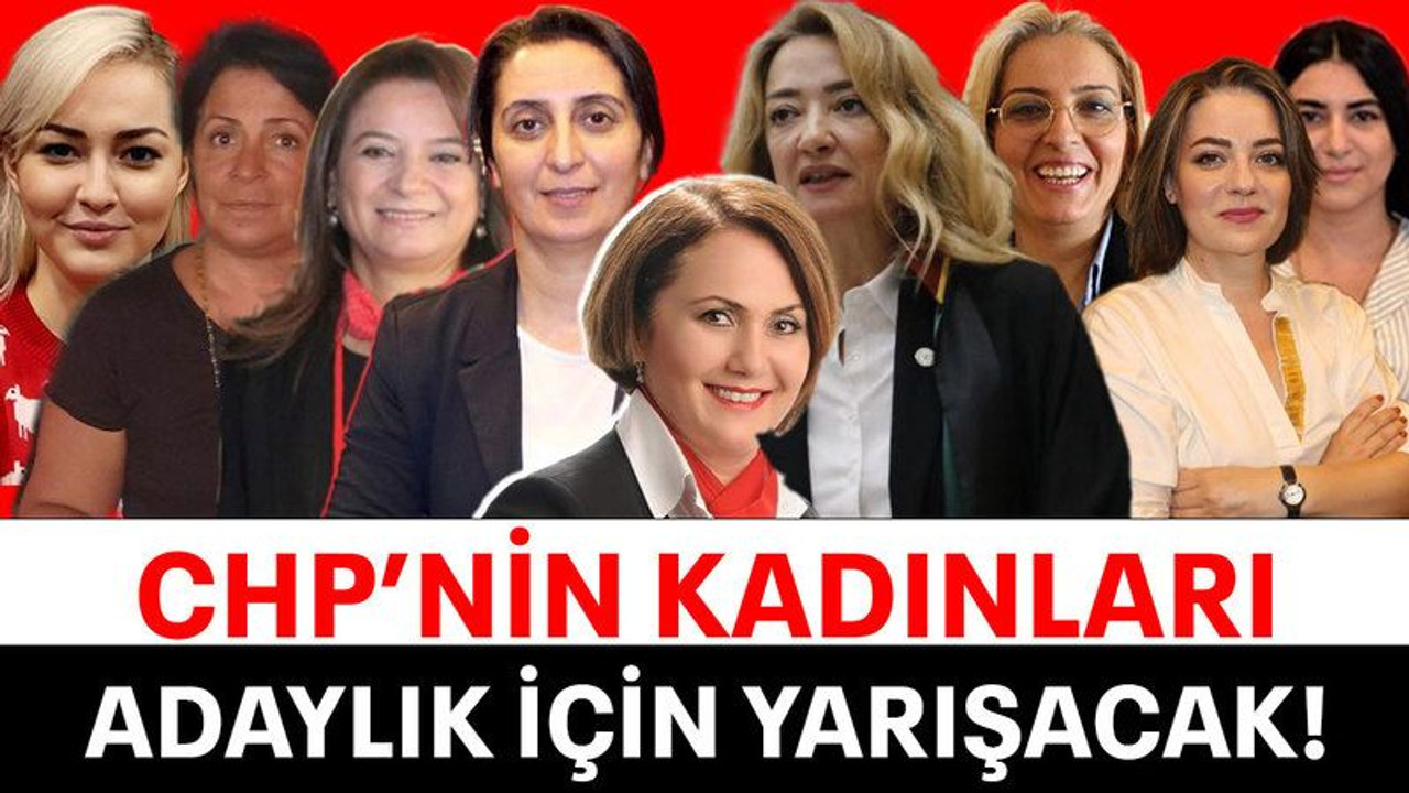 CHP’nin kadınları adaylık için yarışacak!